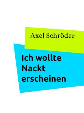 Schröder |  Ich wollte Nackt erscheinen | eBook | Sack Fachmedien