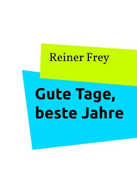 Frey |  Gute Tage, beste Jahre | eBook | Sack Fachmedien