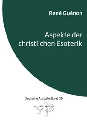 Guénon / Steinke | Aspekte der christlichen Esoterik | Buch | 978-3-7347-2617-0 | www.sack.de