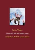 Wagner |  ¿Mama, ich will mal Wolken essen!¿ | Buch |  Sack Fachmedien