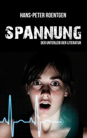 Roentgen |  Spannung - der Unterleib der Literatur | Buch |  Sack Fachmedien