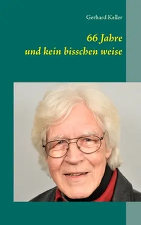 Keller |  66 Jahre und kein bisschen weise | Buch |  Sack Fachmedien