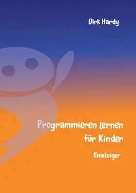 Hardy |  Programmieren lernen für Kinder - Einsteiger | Buch |  Sack Fachmedien