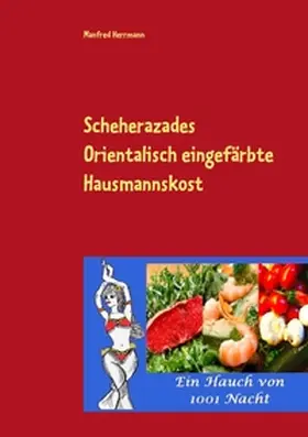 Herrmann |  Scheherazades Orientalisch eingefärbte Hausmannskost | Buch |  Sack Fachmedien