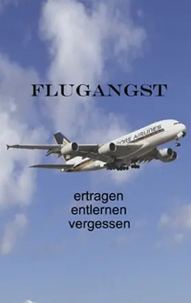 Fischer / Siegmund |  Flugangst ertragen entlernen vergessen | Buch |  Sack Fachmedien