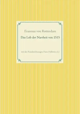 Rotterdam |  Das Lob der Narrheit. Farbiges Faksimile der Ausgabe von 1515 mit den Randzeichnungen von Hans Holbein d. J. | Buch |  Sack Fachmedien