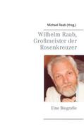 Raab |  Wilhelm Raab, Großmeister der Rosenkreuzer | Buch |  Sack Fachmedien