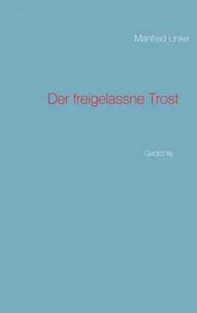 Linke |  Der freigelassne Trost | Buch |  Sack Fachmedien