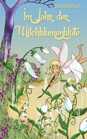 Bartsch |  Im Jahr der Milchblumenblüte | Buch |  Sack Fachmedien
