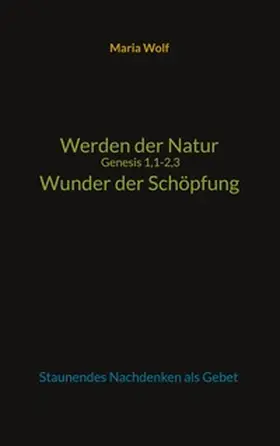Wolf |  Werden der Natur - Genesis 1,1-2,3 - Wunder der Schöpfung | Buch |  Sack Fachmedien
