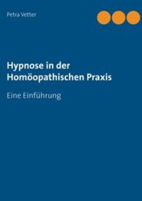 Vetter |  Hypnose in der Homöopathischen Praxis | Buch |  Sack Fachmedien