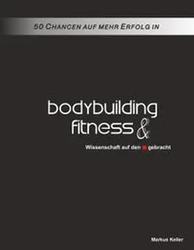 Keller |  50 Chancen auf mehr Erfolg in Bodybuilding und Fitness | Buch |  Sack Fachmedien