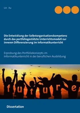 Xu |  Die Entwicklung der Selbstorganisationskompetenz durch das portfoliogestützte Unterrichtsmodell zur inneren Differenzierung im Informatikunterricht | Buch |  Sack Fachmedien