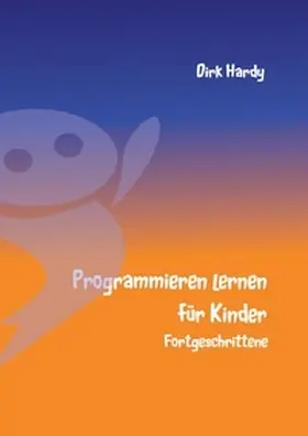 Hardy |  Programmieren lernen für Kinder - Fortgeschrittene | Buch |  Sack Fachmedien