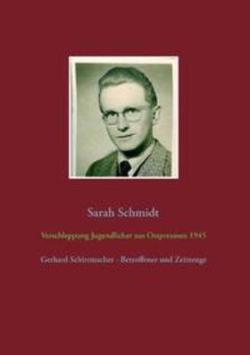 Schmidt | Verschleppung Jugendlicher aus Ostpreußen 1945 | Buch | 978-3-7347-6419-6 | sack.de
