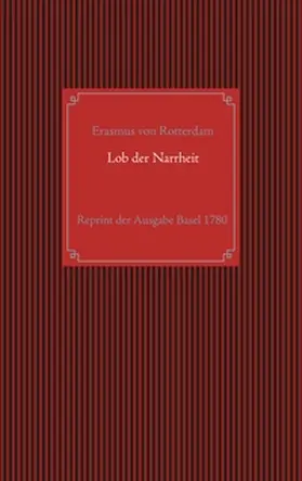 Rotterdam / Becker |  Lob der Narrheit. Reprint der seltenen Ausgabe Basel 1780 mit den Holzschnitten nach Hans Holbein d. J. | Buch |  Sack Fachmedien