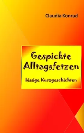 Konrad |  Gespickte Alltagsfetzen | Buch |  Sack Fachmedien