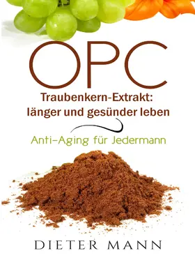 Mann |  OPC - Traubenkern-Extrakt: länger und gesünder leben | eBook | Sack Fachmedien