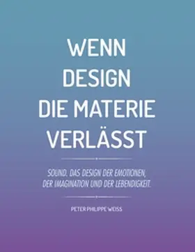 Weiss |  Wenn Design die Materie verlässt | Buch |  Sack Fachmedien