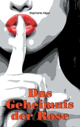Hilger |  Das Geheimnis der Rose | Buch |  Sack Fachmedien