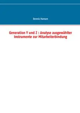 Hansen |  Generation Y und Z : Analyse ausgewählter Instrumente zur Mitarbeiterbindung | Buch |  Sack Fachmedien