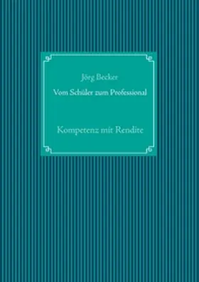 Becker |  Vom Schüler zum Professional | Buch |  Sack Fachmedien