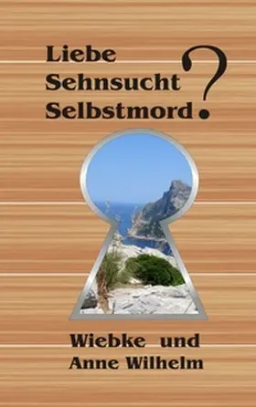 Wilhelm |  Liebe - Sehnsucht - Selbstmord? | Buch |  Sack Fachmedien