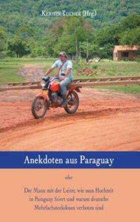 Teicher | Anekdoten aus Paraguay | Buch | 978-3-7347-8540-5 | sack.de