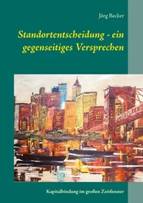 Becker |  Standortentscheidung - ein gegenseitiges Versprechen | Buch |  Sack Fachmedien