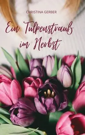 Gerber |  Ein Tulpenstrauß im Herbst | Buch |  Sack Fachmedien