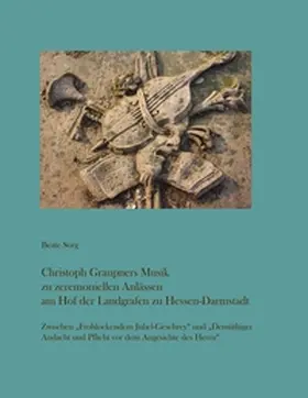 Sorg |  Christoph Graupners Musik zu zeremoniellen Anlässen am Hof der Landgrafen zu Hessen-Darmstadt | Buch |  Sack Fachmedien