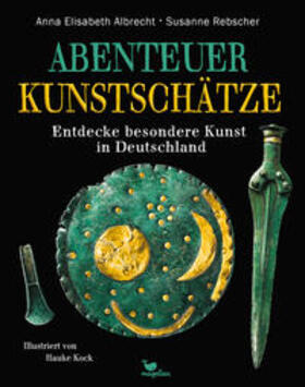 Albrecht / Rebscher | Abenteuer Kunstschätze - Entdecke besondere Kunst in Deutschland | Buch | 978-3-7348-6012-6 | sack.de