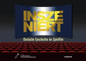 Stiftung Haus der Geschichte der Bundesrepublik Deutschland, Bonn |  Inszeniert. Deutsche Geschichte im Spielfilm | Buch |  Sack Fachmedien