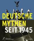 Stiftung Haus der Geschichte der Bundesrepublik Deutschland, Bonn |  Deutsche Mythen seit 1945 | Buch |  Sack Fachmedien