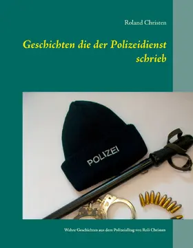 Christen |  Geschichten die der Polizeidienst schrieb | eBook | Sack Fachmedien