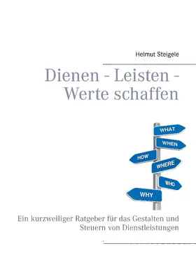 Steigele |  Dienen - Leisten - Werte schaffen | eBook | Sack Fachmedien