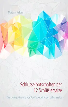 Felder |  Schlüsselbotschaften der 12 Schüßlersalze | eBook | Sack Fachmedien