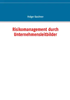 Kaschner |  Risikomanagement durch Unternehmensleitbilder | eBook | Sack Fachmedien