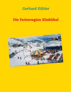 Köhler |  Die Ferienregion Kitzbühel | eBook | Sack Fachmedien