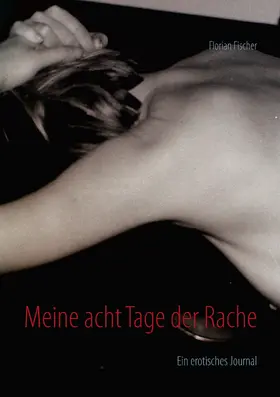 Fischer |  Meine acht Tage der Rache | eBook | Sack Fachmedien