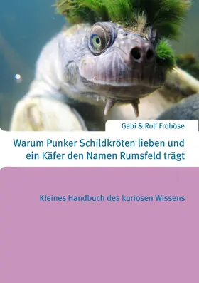 Froböse |  Warum Punker Schildkröten lieben und ein Käfer den Namen Rumsfeld trägt | eBook | Sack Fachmedien