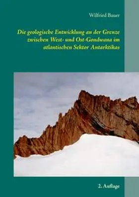 Bauer |  Die geologische Entwicklung an der Grenze zwischen West- und Ost-Gondwana im atlantischen Sektor Antarktikas | Buch |  Sack Fachmedien