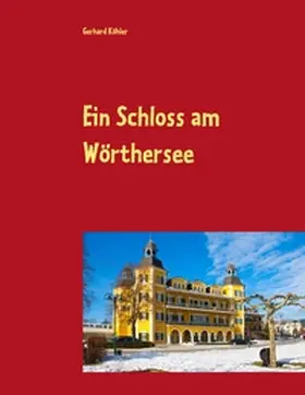 Köhler |  Ein Schloss am Wörthersee | Buch |  Sack Fachmedien
