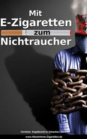 Engelbrecht / Schewe |  Mit E-Zigaretten zum Nichtraucher! - www.Nikotinfreie-Zigaretten.de | Buch |  Sack Fachmedien