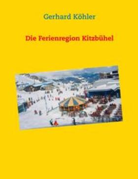 Köhler | Die Ferienregion Kitzbühel | Buch | 978-3-7357-2528-8 | sack.de