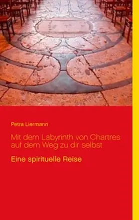 Liermann |  Mit dem Labyrinth von Chartres auf dem Weg zu dir selbst | Buch |  Sack Fachmedien