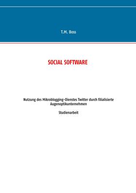 Boss | Social Software - Nutzung des Mikroblogging-Dienstes Twitter durch filialisierte Augenoptik Unternehmen | E-Book | sack.de