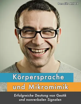 Ahlfeld |  Körpersprache und Mikromimik | eBook | Sack Fachmedien