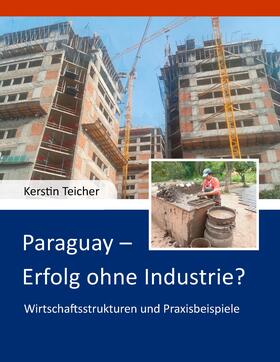 Teicher | Paraguay - Erfolg ohne Industrie? | E-Book | sack.de