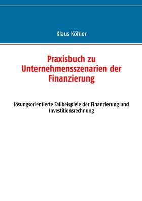 Köhler | Praxisbuch zu Unternehmensszenarien der Finanzierung | E-Book | sack.de